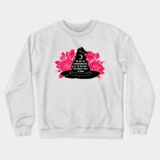 We Are The Granddaughters Of The Witches You Werent Able To Burn Crewneck Sweatshirt